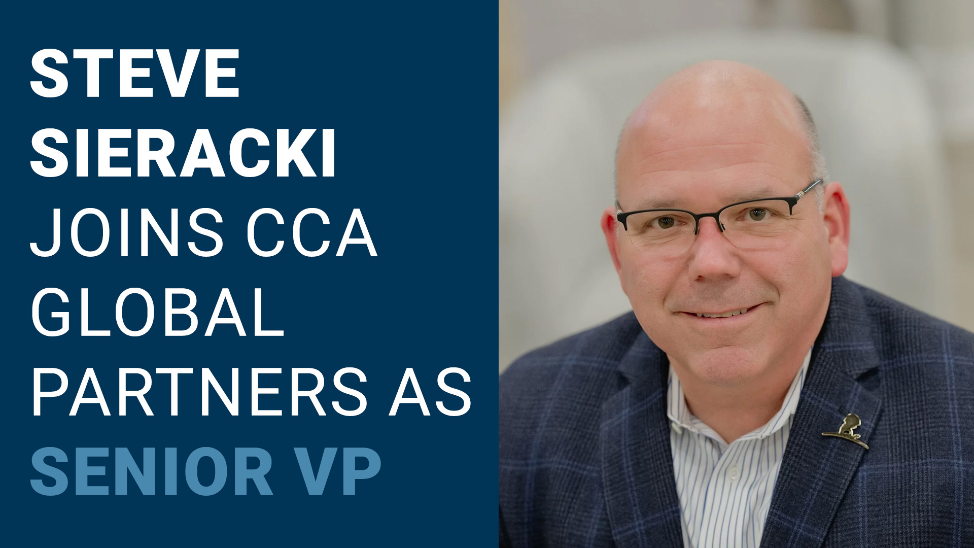 INDUSTRY EXECUTIVE STEVE SIERACKI JOINS CCA GLOBAL PARTNERS AS SENIOR VICE PRESIDENT OF FLOORING AMERICA, FLOORING CANADA, INTERNATIONAL DESIGN GUILD, AND THE FLOOR TRADER